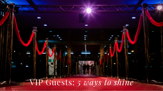 VIP Guests - 5 ways to shine